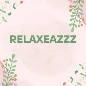 RELAXEAZZZ